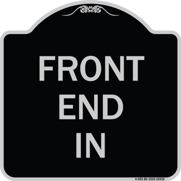 Designer Series Front End In, Black & Silver Heavy-Gauge Aluminum Sign, 18" x 18", BS-1818-23938
